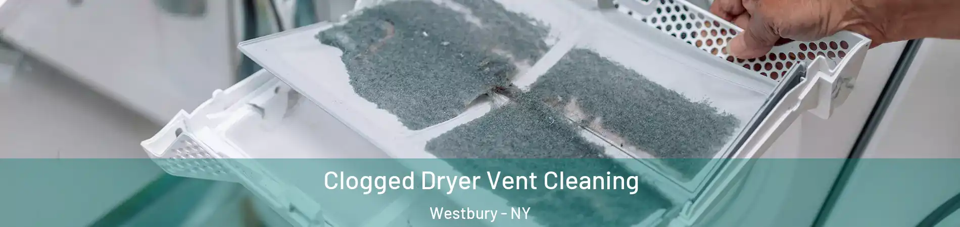 Clogged Dryer Vent Cleaning Westbury - NY