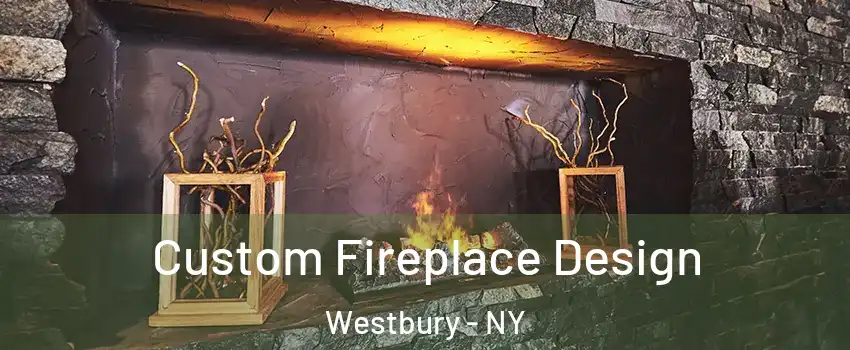  Custom Fireplace Design Westbury - NY