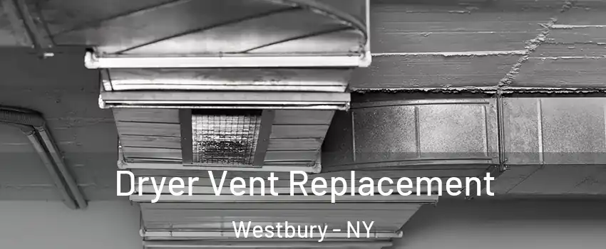  Dryer Vent Replacement Westbury - NY