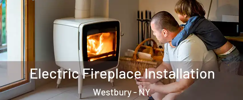  Electric Fireplace Installation Westbury - NY