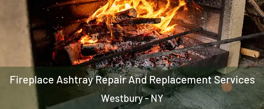  Fireplace Ashtray Repair And Replacement Services Westbury - NY