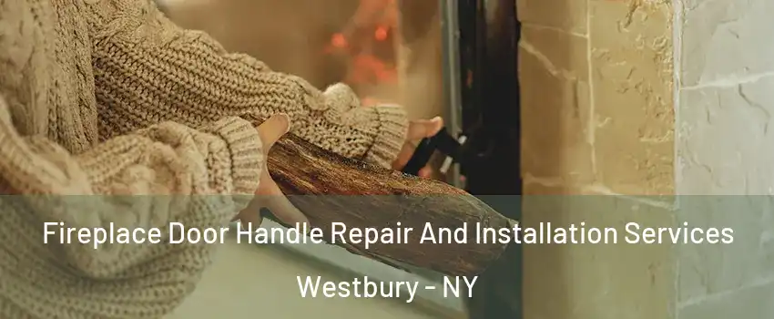  Fireplace Door Handle Repair And Installation Services Westbury - NY