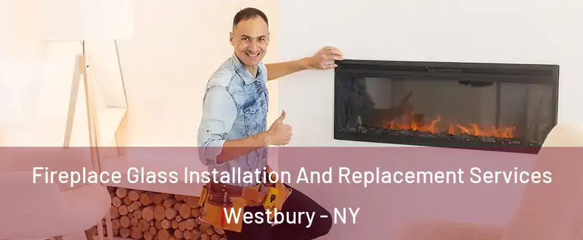  Fireplace Glass Installation And Replacement Services Westbury - NY
