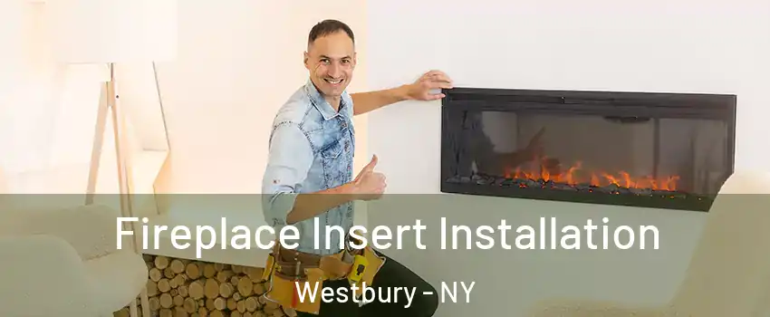  Fireplace Insert Installation Westbury - NY