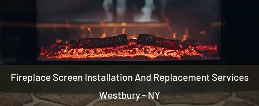  Fireplace Screen Installation And Replacement Services Westbury - NY