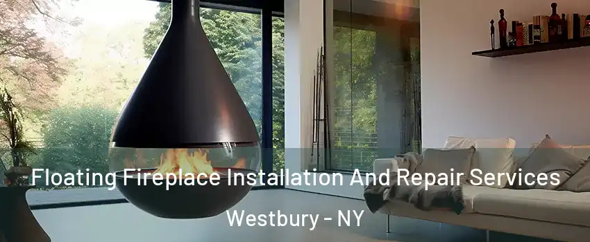  Floating Fireplace Installation And Repair Services Westbury - NY
