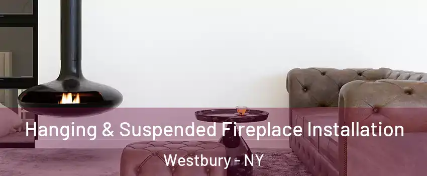  Hanging & Suspended Fireplace Installation Westbury - NY