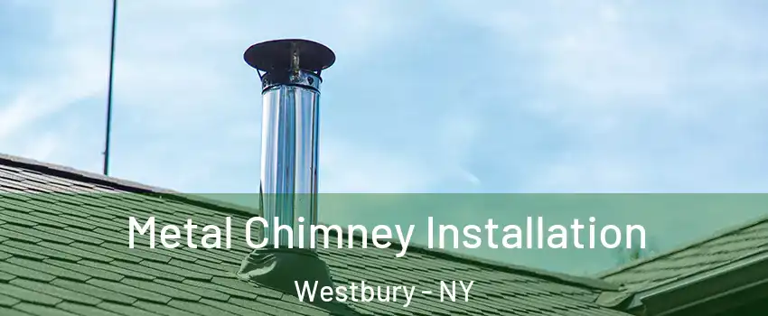  Metal Chimney Installation Westbury - NY