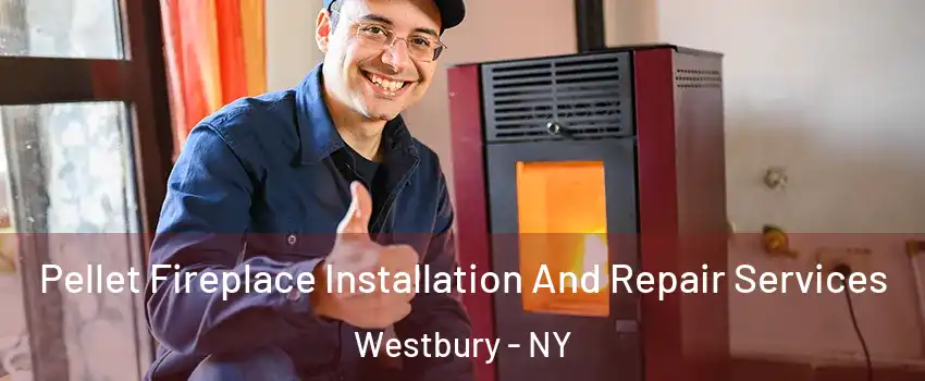  Pellet Fireplace Installation And Repair Services Westbury - NY