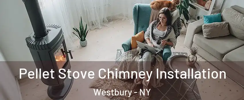  Pellet Stove Chimney Installation Westbury - NY