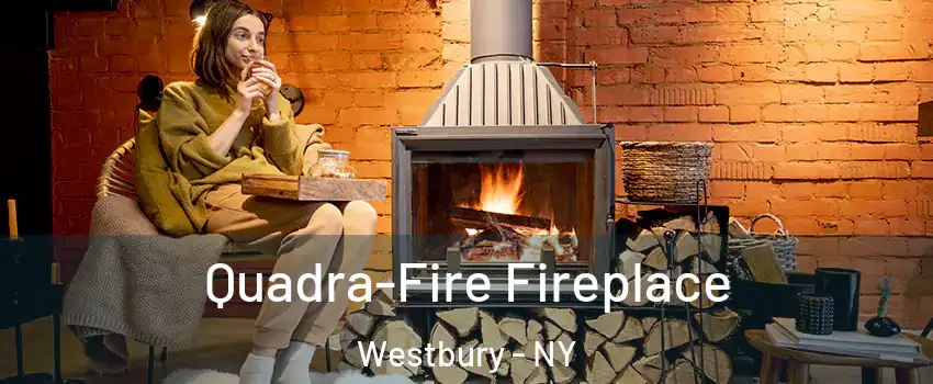  Quadra-Fire Fireplace Westbury - NY