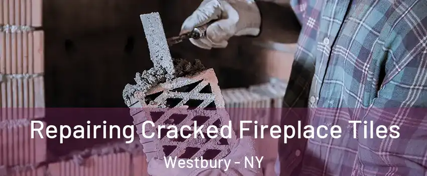  Repairing Cracked Fireplace Tiles Westbury - NY