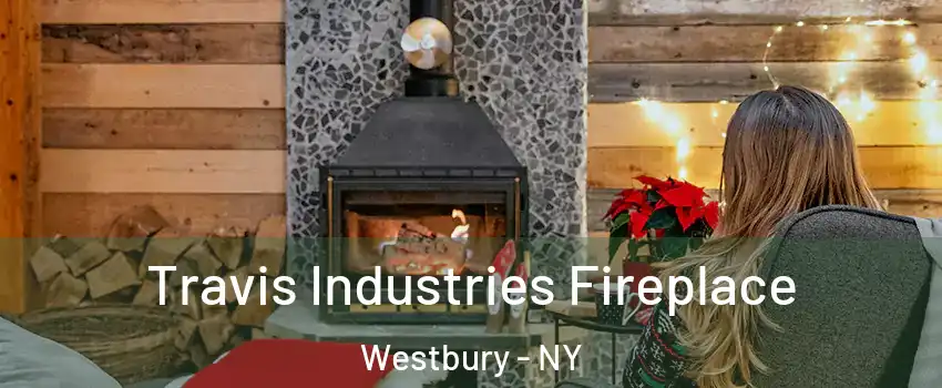  Travis Industries Fireplace Westbury - NY