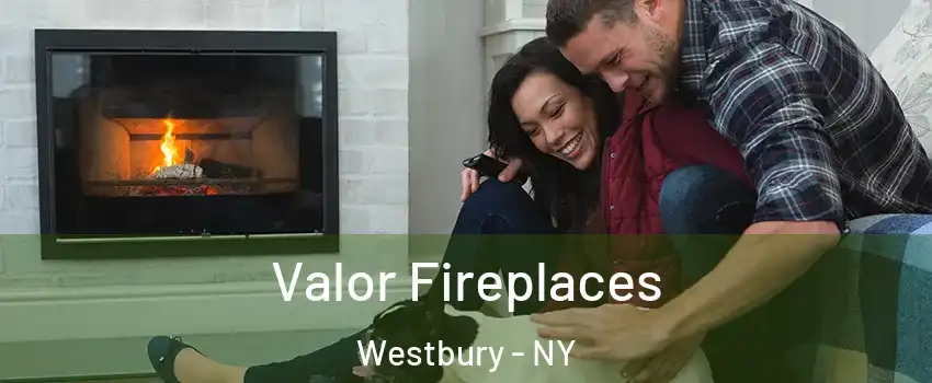  Valor Fireplaces Westbury - NY