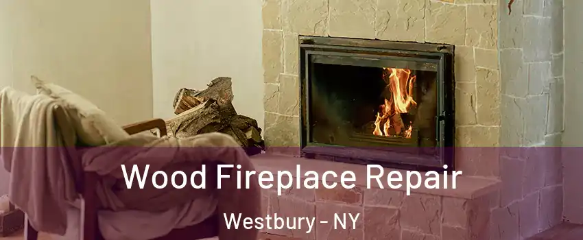  Wood Fireplace Repair Westbury - NY